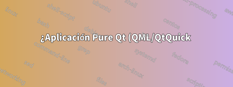 ¿Aplicación Pure Qt (QML/QtQuick) en Ubuntu Phone?
