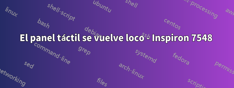 El panel táctil se vuelve loco - Inspiron 7548