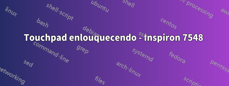 Touchpad enlouquecendo - Inspiron 7548