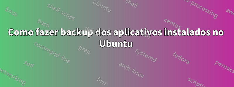 Como fazer backup dos aplicativos instalados no Ubuntu