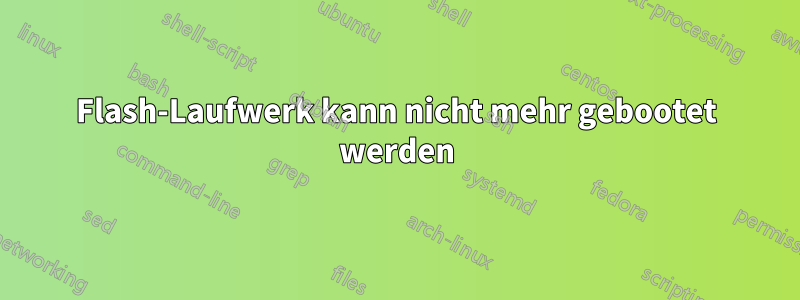 Flash-Laufwerk kann nicht mehr gebootet werden