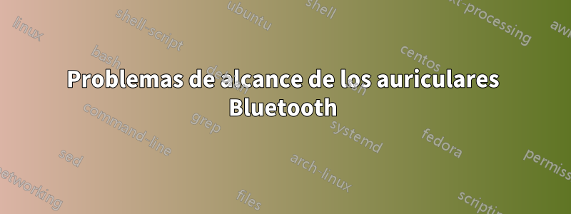 Problemas de alcance de los auriculares Bluetooth