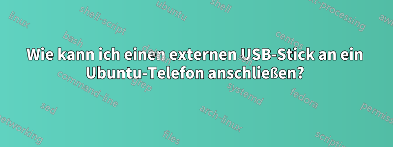 Wie kann ich einen externen USB-Stick an ein Ubuntu-Telefon anschließen?