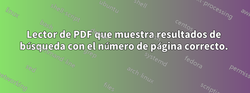 Lector de PDF que muestra resultados de búsqueda con el número de página correcto.
