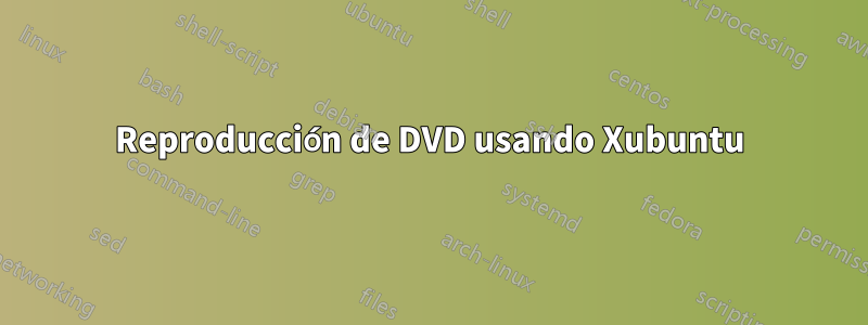 Reproducción de DVD usando Xubuntu