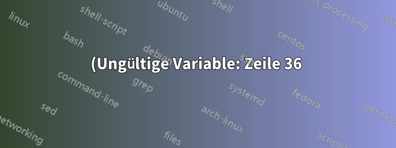 (Ungültige Variable: Zeile 36) Bitte helfen Sie!