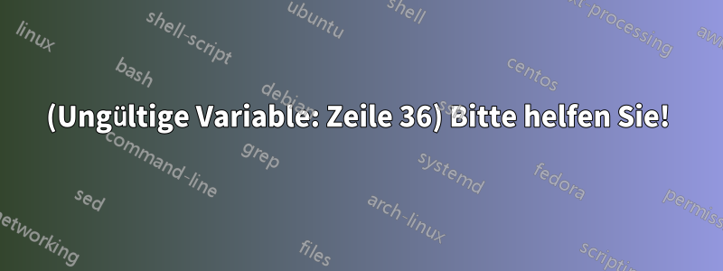 (Ungültige Variable: Zeile 36) Bitte helfen Sie!