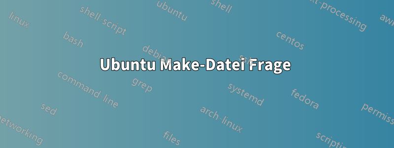 Ubuntu Make-Datei Frage
