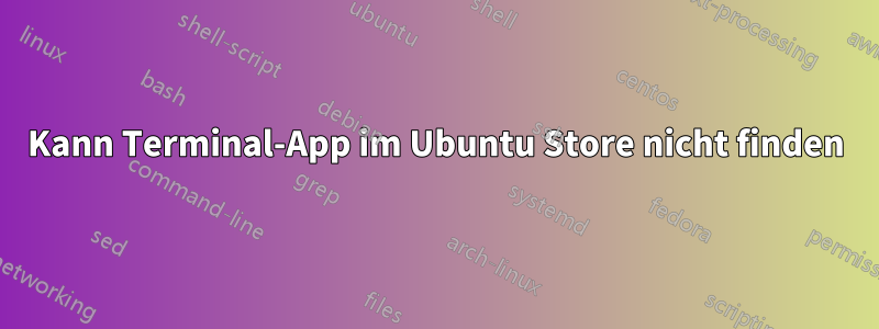 Kann Terminal-App im Ubuntu Store nicht finden