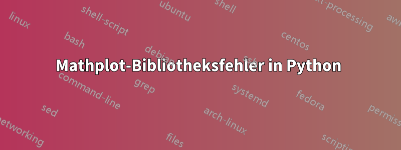 Mathplot-Bibliotheksfehler in Python