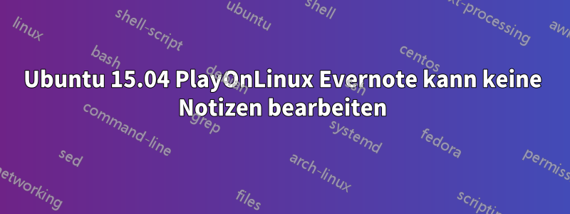 Ubuntu 15.04 PlayOnLinux Evernote kann keine Notizen bearbeiten