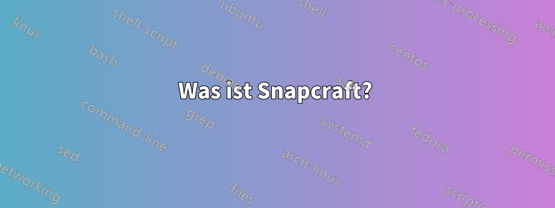 Was ist Snapcraft?
