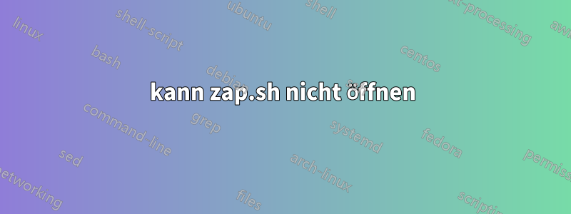 kann zap.sh nicht öffnen
