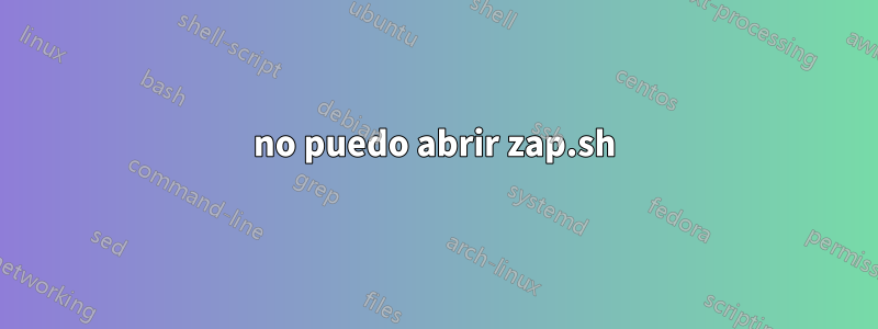 no puedo abrir zap.sh