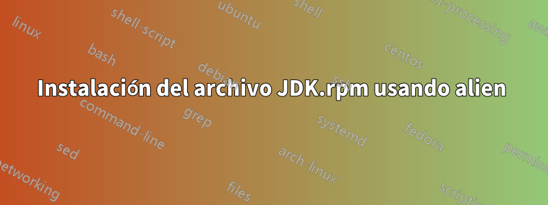 Instalación del archivo JDK.rpm usando alien