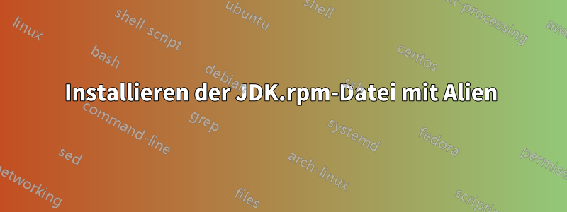 Installieren der JDK.rpm-Datei mit Alien