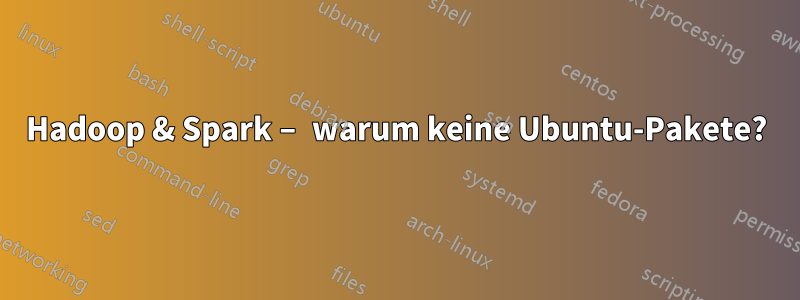 Hadoop & Spark – warum keine Ubuntu-Pakete?