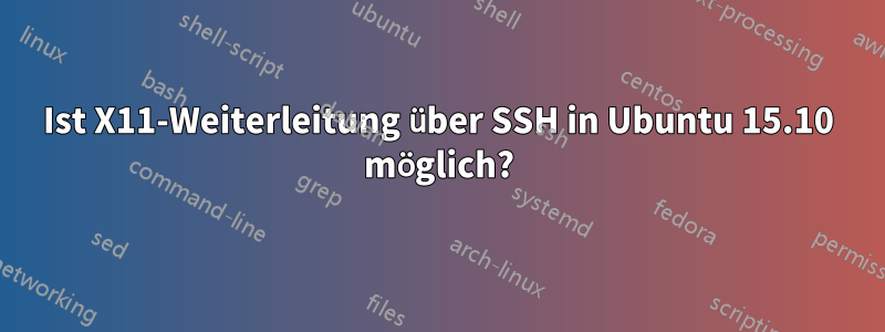 Ist X11-Weiterleitung über SSH in Ubuntu 15.10 möglich?