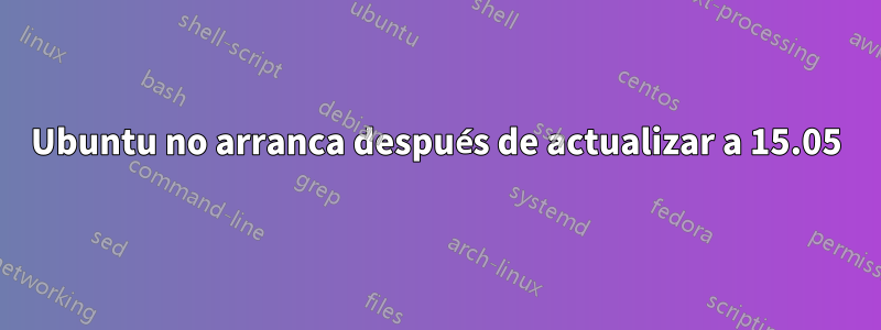 Ubuntu no arranca después de actualizar a 15.05