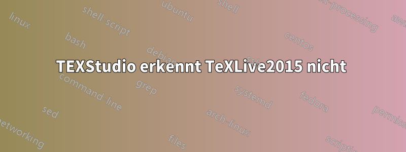 TEXStudio erkennt TeXLive2015 nicht