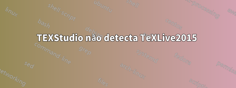TEXStudio não detecta TeXLive2015