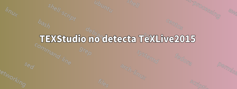 TEXStudio no detecta TeXLive2015