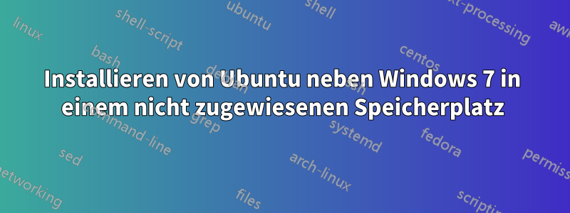 Installieren von Ubuntu neben Windows 7 in einem nicht zugewiesenen Speicherplatz