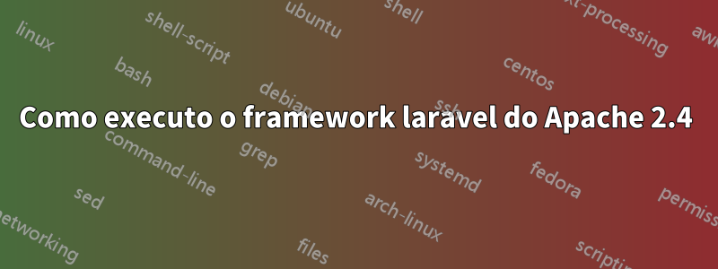 Como executo o framework laravel do Apache 2.4
