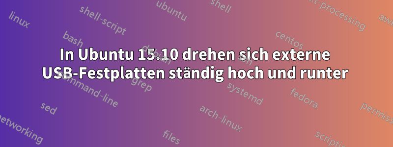 In Ubuntu 15.10 drehen sich externe USB-Festplatten ständig hoch und runter