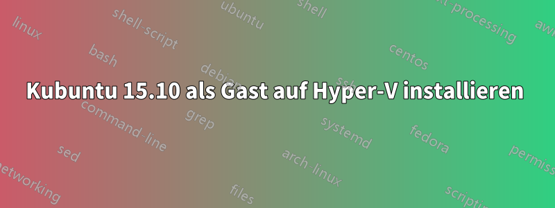 Kubuntu 15.10 als Gast auf Hyper-V installieren