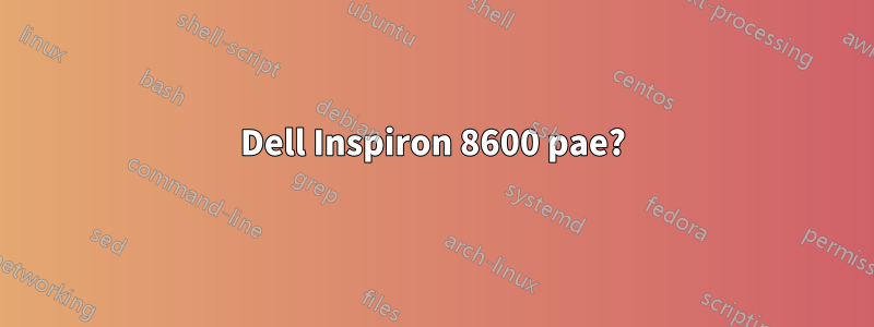 Dell Inspiron 8600 pae?