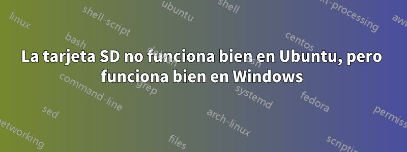 La tarjeta SD no funciona bien en Ubuntu, pero funciona bien en Windows