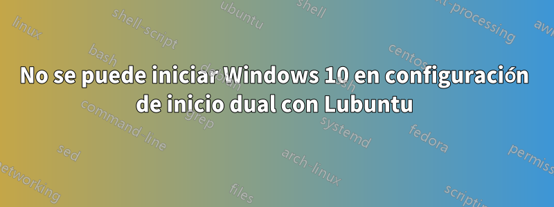 No se puede iniciar Windows 10 en configuración de inicio dual con Lubuntu