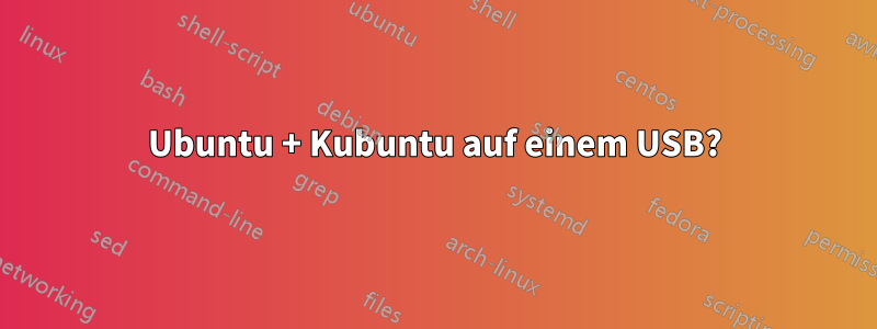 Ubuntu + Kubuntu auf einem USB?