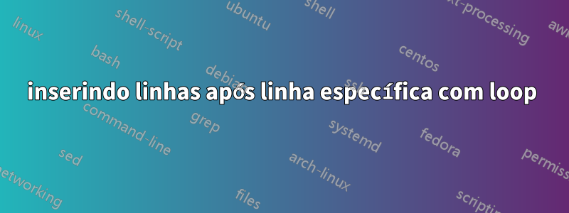 inserindo linhas após linha específica com loop