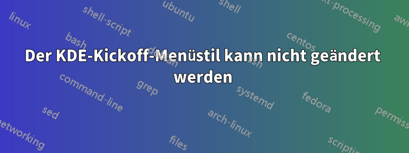 Der KDE-Kickoff-Menüstil kann nicht geändert werden