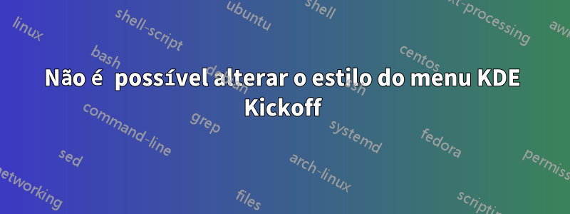 Não é possível alterar o estilo do menu KDE Kickoff