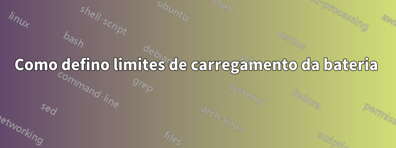 Como defino limites de carregamento da bateria