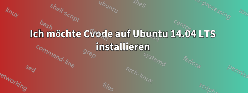Ich möchte Cvode auf Ubuntu 14.04 LTS installieren