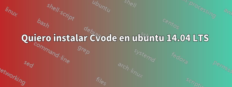 Quiero instalar Cvode en ubuntu 14.04 LTS