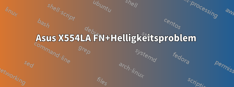 Asus X554LA FN+Helligkeitsproblem