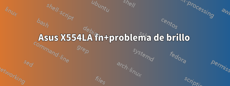 Asus X554LA fn+problema de brillo
