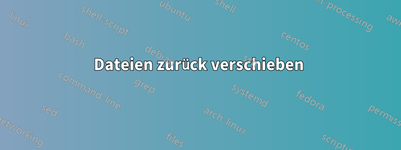 Dateien zurück verschieben