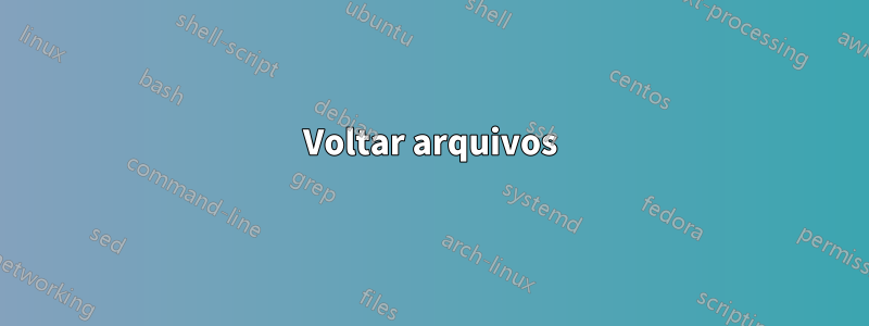 Voltar arquivos