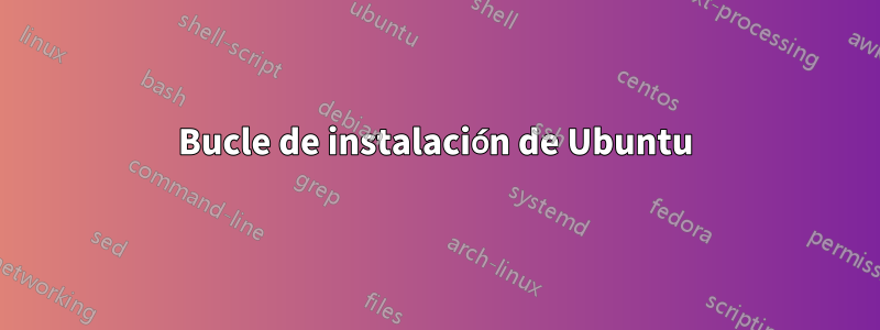 Bucle de instalación de Ubuntu
