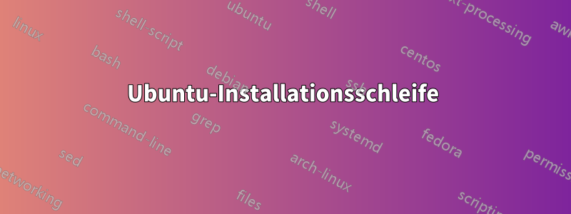Ubuntu-Installationsschleife