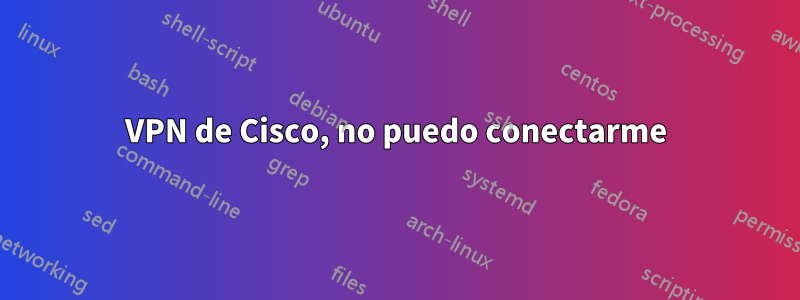 VPN de Cisco, no puedo conectarme
