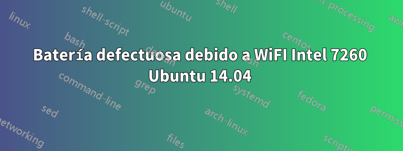 Batería defectuosa debido a WiFI Intel 7260 Ubuntu 14.04