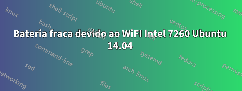 Bateria fraca devido ao WiFI Intel 7260 Ubuntu 14.04