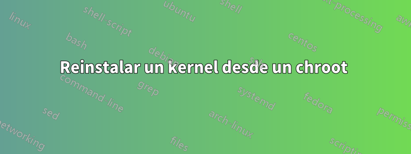 Reinstalar un kernel desde un chroot